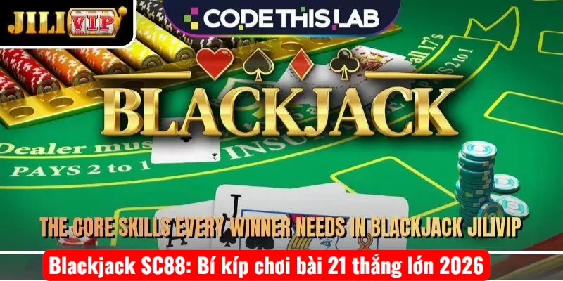 Blackjack SC88: Bí kíp chơi bài 21 thắng lớn 2026